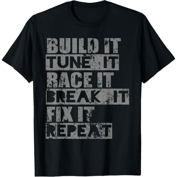 Build It Tune It Race It Break It Fix It Repeat T-Shirt