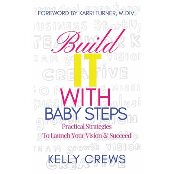 Build It With Baby Steps : Practical Strategies To Launch Your Vision & Succeed (Paperback)