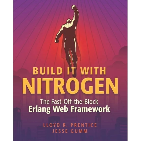 Build It With Nitrogen: The Fast-Off-the-Block Erlang Web Framework (Paperback)