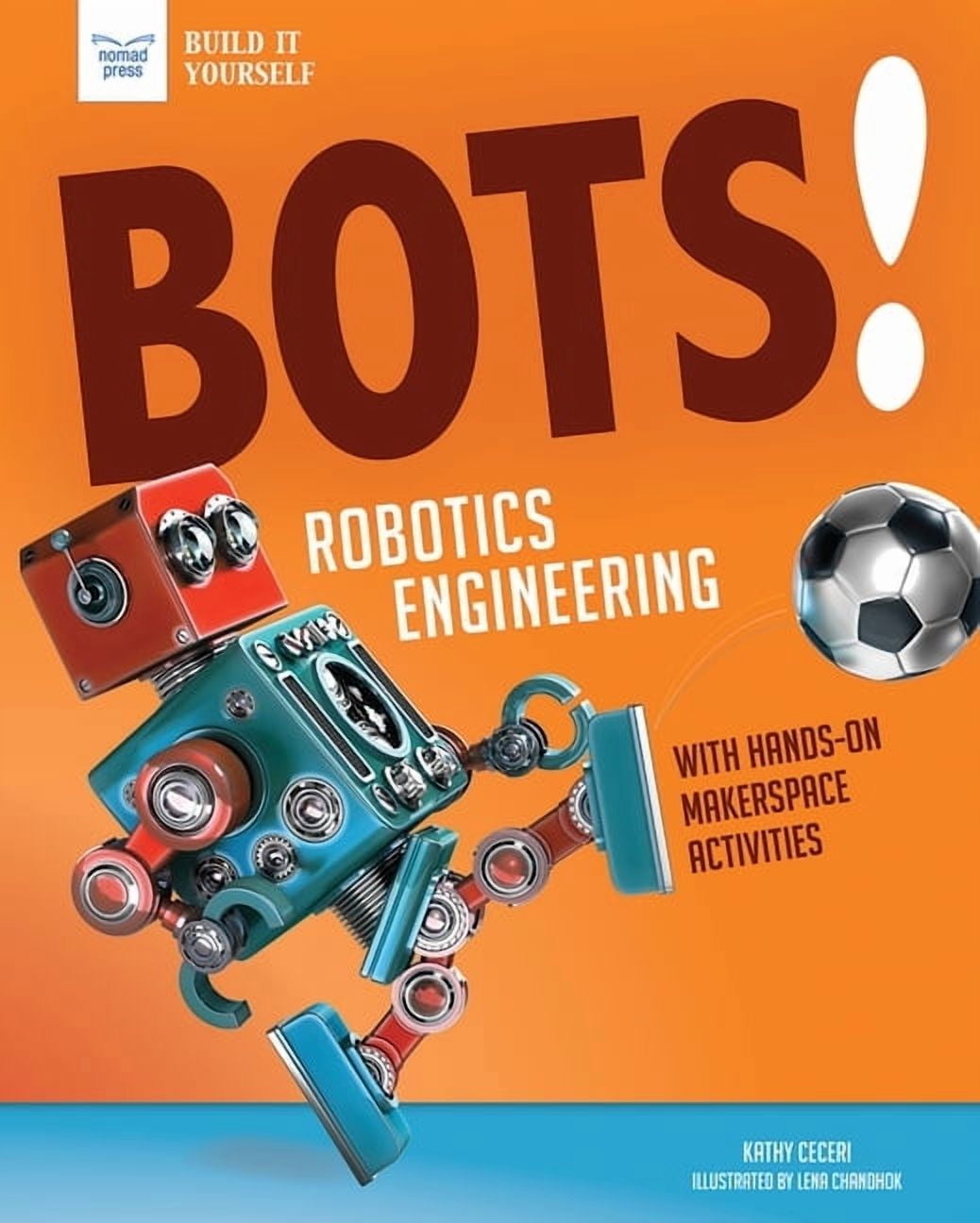 Build It Yourself Bots! Robotics Engineering: With Hands-On Makerspace ...
