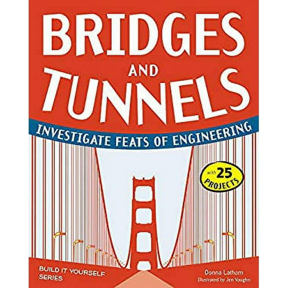 Pre-Owned Bridges and Tunnels: Investigate Feats of Engineering with 25 Projects (Hardcover) 1936749521 9781936749522