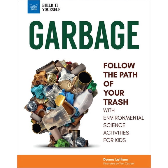 Build It Yourself Garbage: Follow the Path of Your Trash with Environmental Science Activities for Kids, (Paperback)