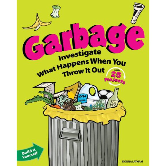 Pre-Owned Build It Yourself: Garbage : Investigate What Happens When You Throw Out with 25 Projects (Hardcover)