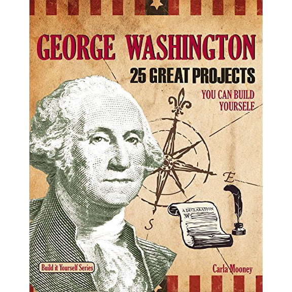 Pre-Owned George Washington : 25 Great Projects You Can Build Yourself (Hardcover) 9781934670644