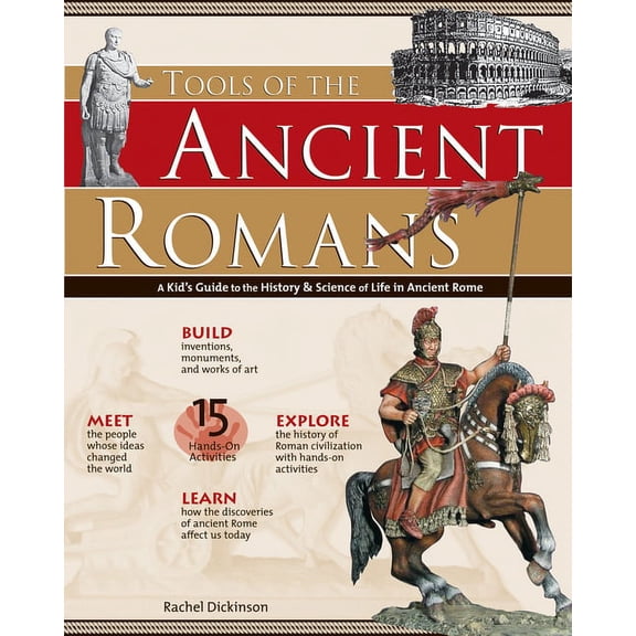 Build It Yourself Tools of the Ancient Romans: A Kid's Guide to the History & Science of Life in Ancient Rome, (Paperback)