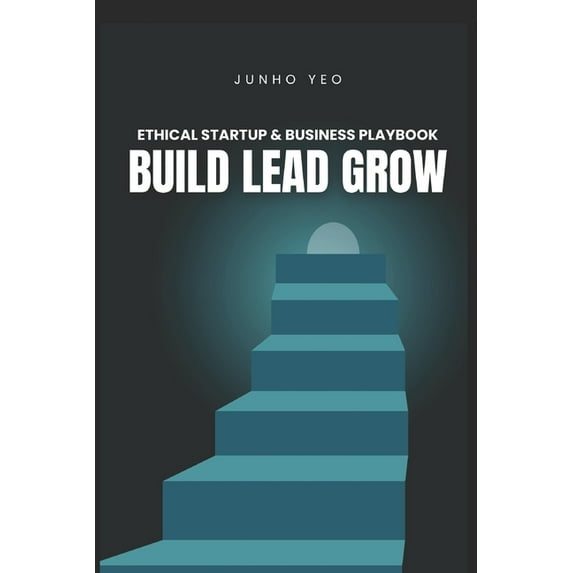 Build Lead Grow: Ethical Startup & Business Playbook, (Paperback)
