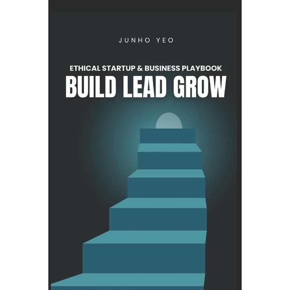 Build Lead Grow: Ethical Startup & Business Playbook, (Paperback)