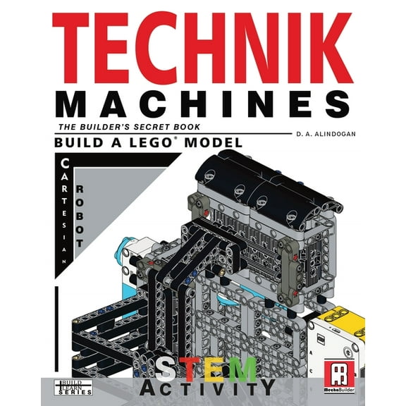 Build Learn Technik Machines: The Builder's Secret Book - Build A LEGO Model Cartesian Robot, Book 1, (Paperback)