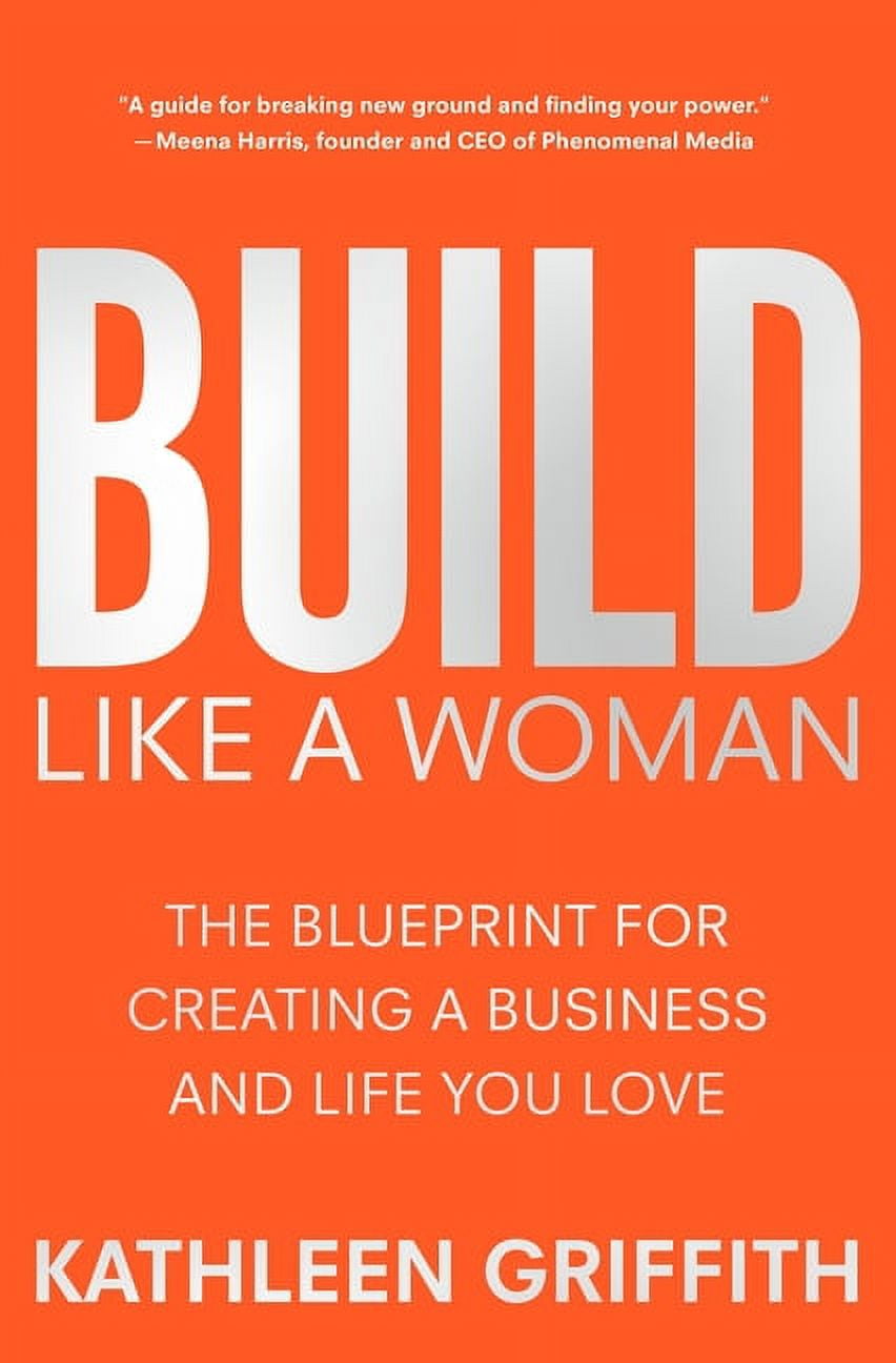 Build Like a Woman: The Blueprint for Creating a Business and Life You Love, (Hardcover)