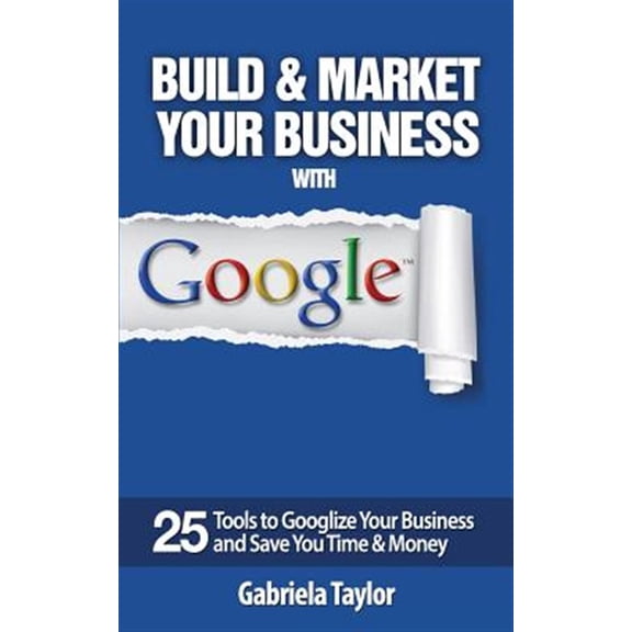 Give Your Marketing a Digital Edge: Build & Market Your Business with Google (Paperback)
