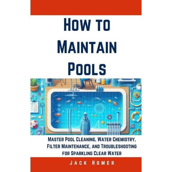 Build It Yourself Mastery How to Maintain Pools: Master Pool Cleaning, Water Chemistry, Filter Maintenance, and Troubleshooting for Sparkling Clea, (Paperback)