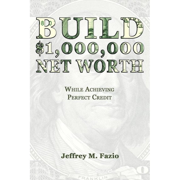 Build Million-Dollar Net Worth: While Achieving Perfect Credit, (Paperback)