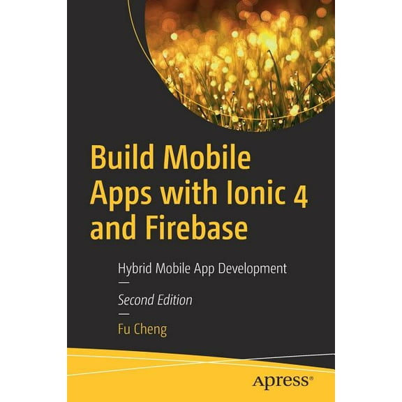 Build Mobile Apps with Ionic 4 and Firebase: Hybrid Mobile App Development, (Paperback)