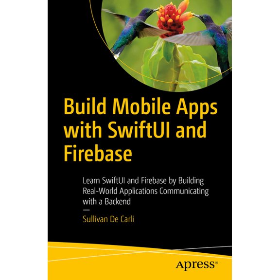 Build Mobile Apps with Swiftui and Firebase: Learn Swiftui and Firebase by Building Real-World Applications Communicatin, (Paperback)