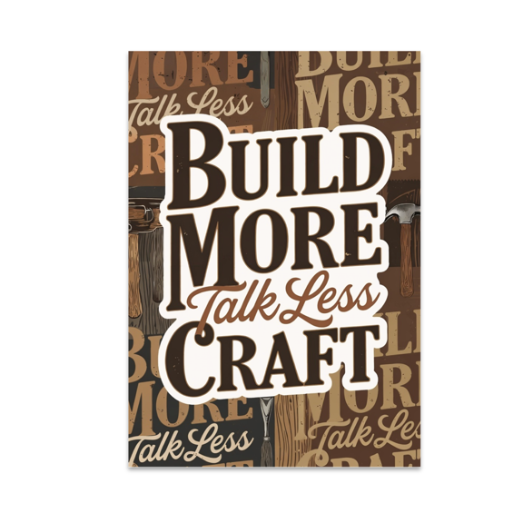 Build More Talk Less Craft - Carpentry Enthusiast - 13x19 Poster Print