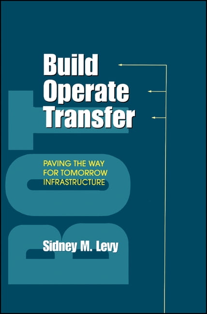 Build, Operate, Transfer: Paving the Way for Tomorrow's Infrastructure, (Hardcover)