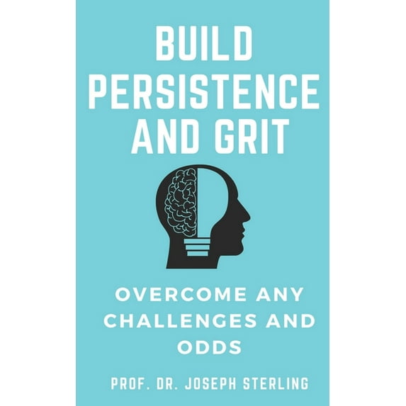 Build Persistence and Grit and Overcome Any odds (Paperback)