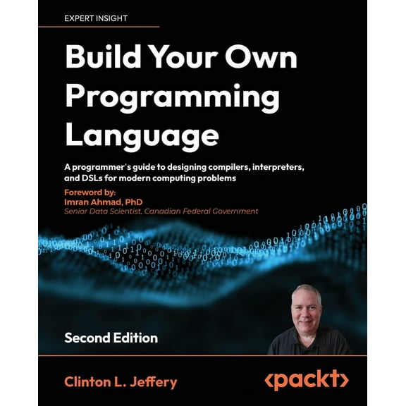 Build your own Programming Language - Second Edition: A programmer's guide to designing compilers, interpreters, an, (Paperback)