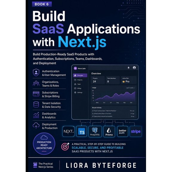 The Practical Next.Js 16 Build SaaS Applications with Next.js: Build Production-Ready SaaS Products with Authentication, Subscriptions, Teams, Da, Book 6, (Paperback)