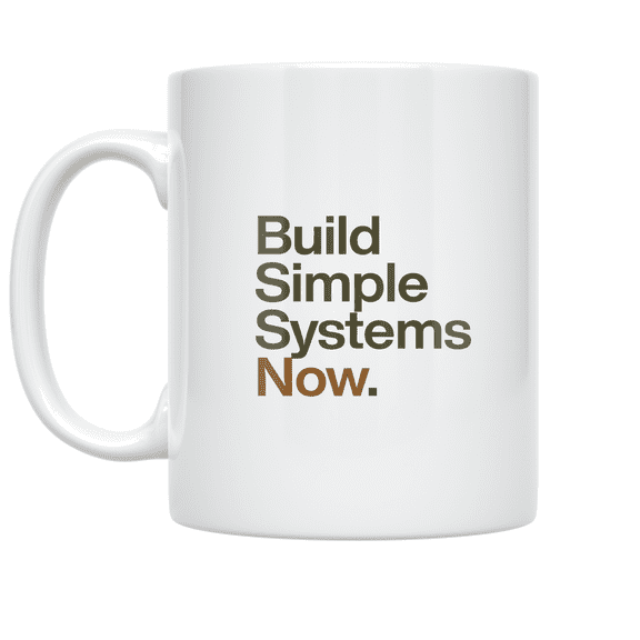 Build Simple Systems Now - Productivity Enthusiast - 11 oz Ceramic Coffee Mug