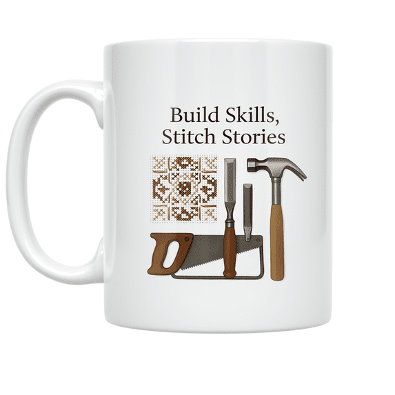 Build Skills, Stitch Stories - Craftsmanship Enthusiast - 11 oz Ceramic Coffee Mug