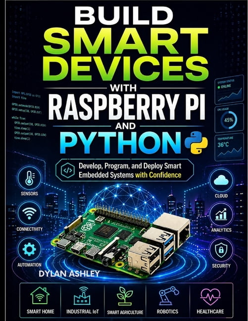 Build Smart Devices with Raspberry Pi and Python: Develop, Program, and ...