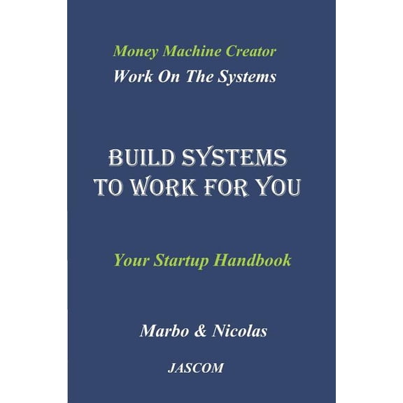 Build Systems to Work for You: Work on the Systems (Paperback)