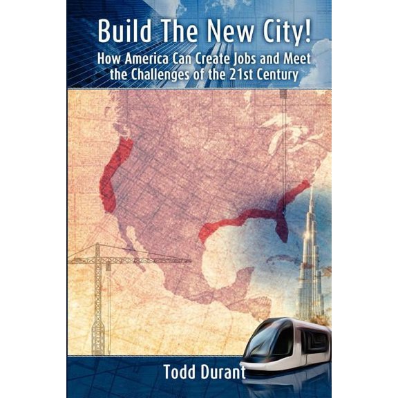 Build The New City: How America Can Create Jobs and Meet The Challenges of The 21st Century, (Paperback)