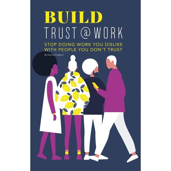 @Work: Build Trust@work: Stop doing work you dislike with people you don't trust (Paperback)