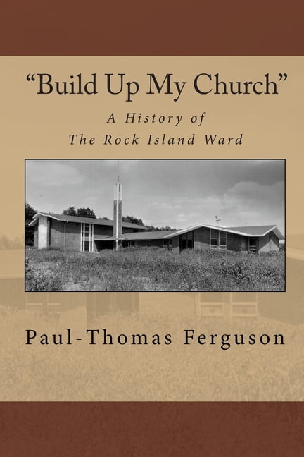 "Build Up My Church": A History of the Rock Island Ward (Paperback) by Paul-Thomas Ferguson