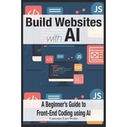Build Websites with AI A Beginner's Guide to Front-End Coding using AI, Paperback
