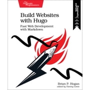 Build Websites with Hugo Fast Web Development with Markdown, Paperback
