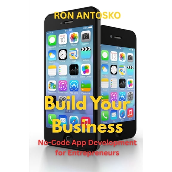 Build Your Business: No-Code App Development for Entrepreneurs, (Paperback)