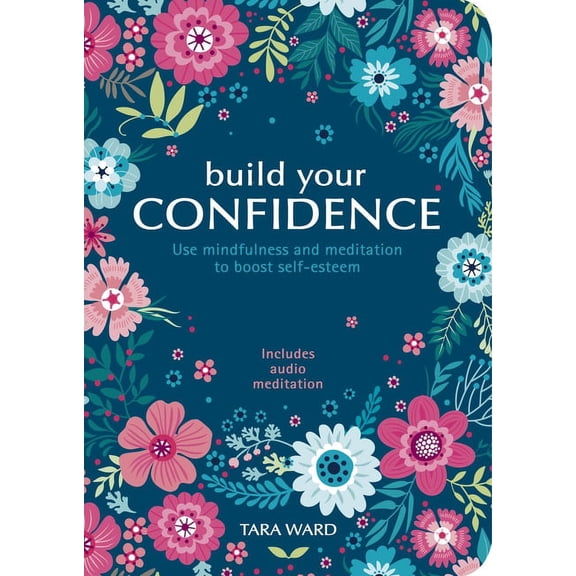 Build Your Confidence: Use Mindfulness and Meditation to Boost Self-Esteem (Paperback)