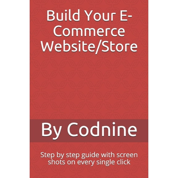 Build Your E-Commerce Website/Store: Step by step guide with screen shots on every single click