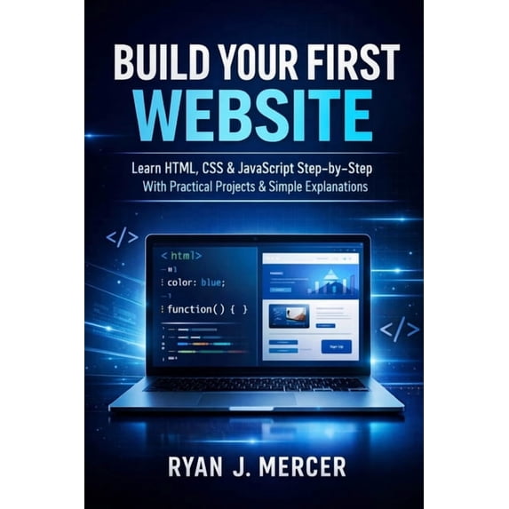 Computer Programming Made Easy Build Your First Website: Learn HTML, CSS & JavaScript Step-by-Step With Practical Projects & Simple Explanations, Book 3, (Paperback)