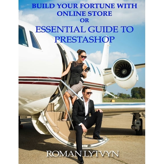 Build Your Fortune With Online Store or Essential Guide To Prestashop, (Paperback)