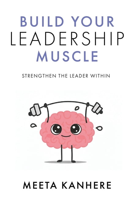 Build Your Leadership Muscle: Strengthen the Leader Within, (Paperback)