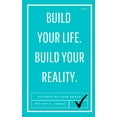 thumbnail image 1 of Build Your Life. Build Your Reality. : Accomplish Your Goals & Live Your Best Life! (Paperback), 1 of 1