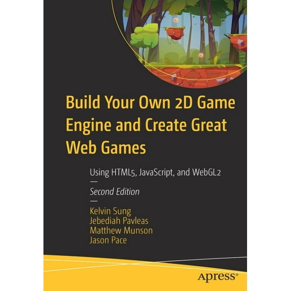 Build Your Own 2D Game Engine and Create Great Web Games: Using Html5, Javascript, and Webgl2, (Paperback)
