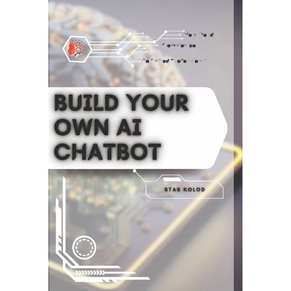 Build Your Own AI Chatbot: Your Road from Novice to Skilled Professional, (Paperback)