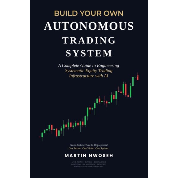 Build Your Own Autonomous Trading System: A Complete Guide to Engineering Systematic Equity Trading Infrastructure with , (Paperback)