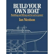 Build Your Own Boat Building and Fitting-Out for Sail or Power, Paperback