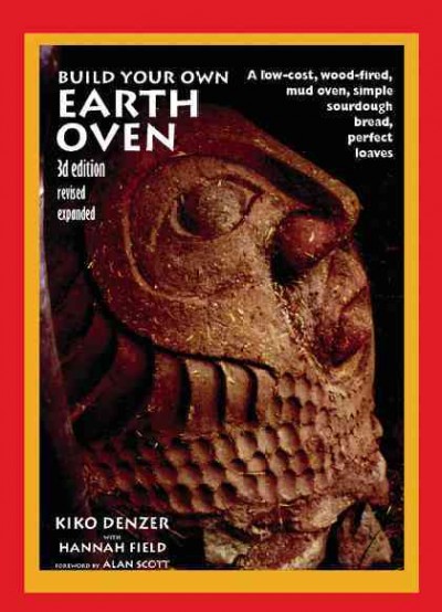 Build Your Own Earth Oven: A Low-Cost Wood-Fired Mud Oven, Simple Sourdough Bread, Perfect Loaves, 3rd Edition (Paperback) - image 1 of 1