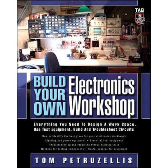 Pre-Owned Build Your Own Electronics Workshop: Everything You Need to Design a Work Space, Use Test Equipment, Build and Troubleshoot Circuits (TAB Electronics... (Paperback) 0071447245 9780071447249