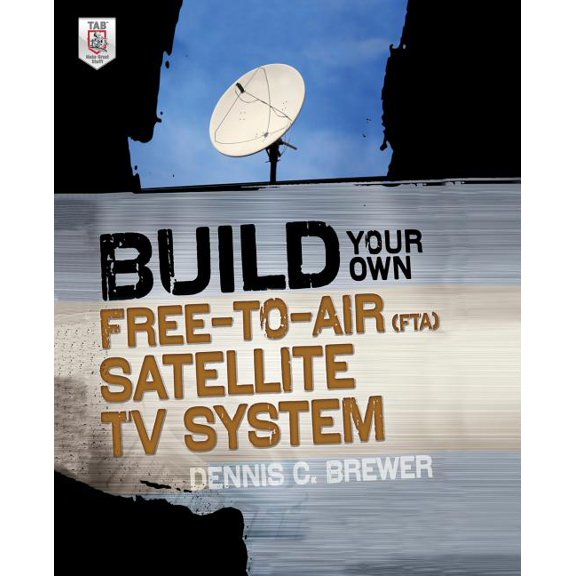 Build Your Own Free-To-Air (Fta) Satellite TV System, (Paperback)