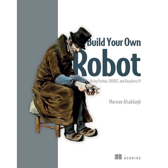Build Your Own Robot: Using Python, Crickit, and Raspberry Pi, (Paperback)