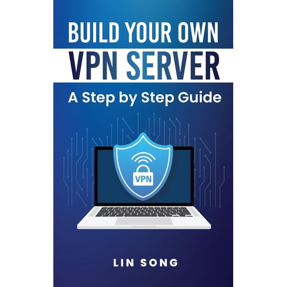 Build Your Own VPN Build Your Own VPN Server: A Step by Step Guide, (Hardcover)