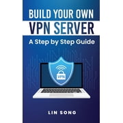 Build Your Own VPN Build Your Own VPN Server A Step by Step Guide, Hardcover