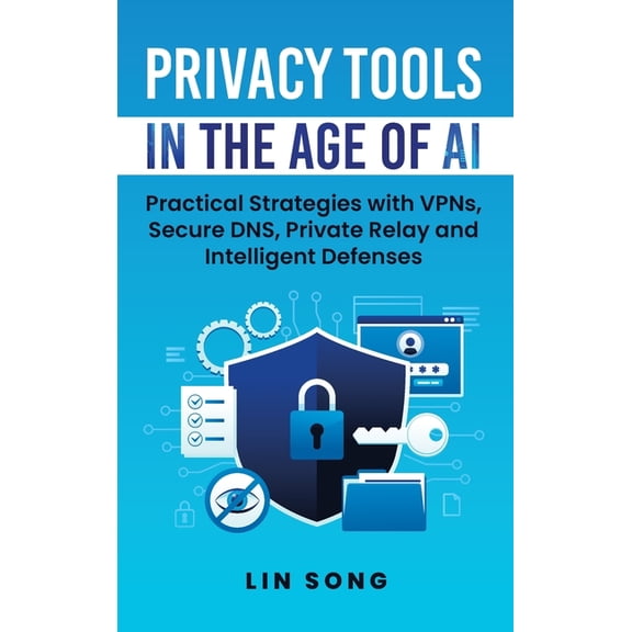 Build Your Own VPN Privacy Tools in the Age of AI: Practical Strategies with VPNs, Secure DNS, Private Relay and Intelligent Defenses, (Hardcover)